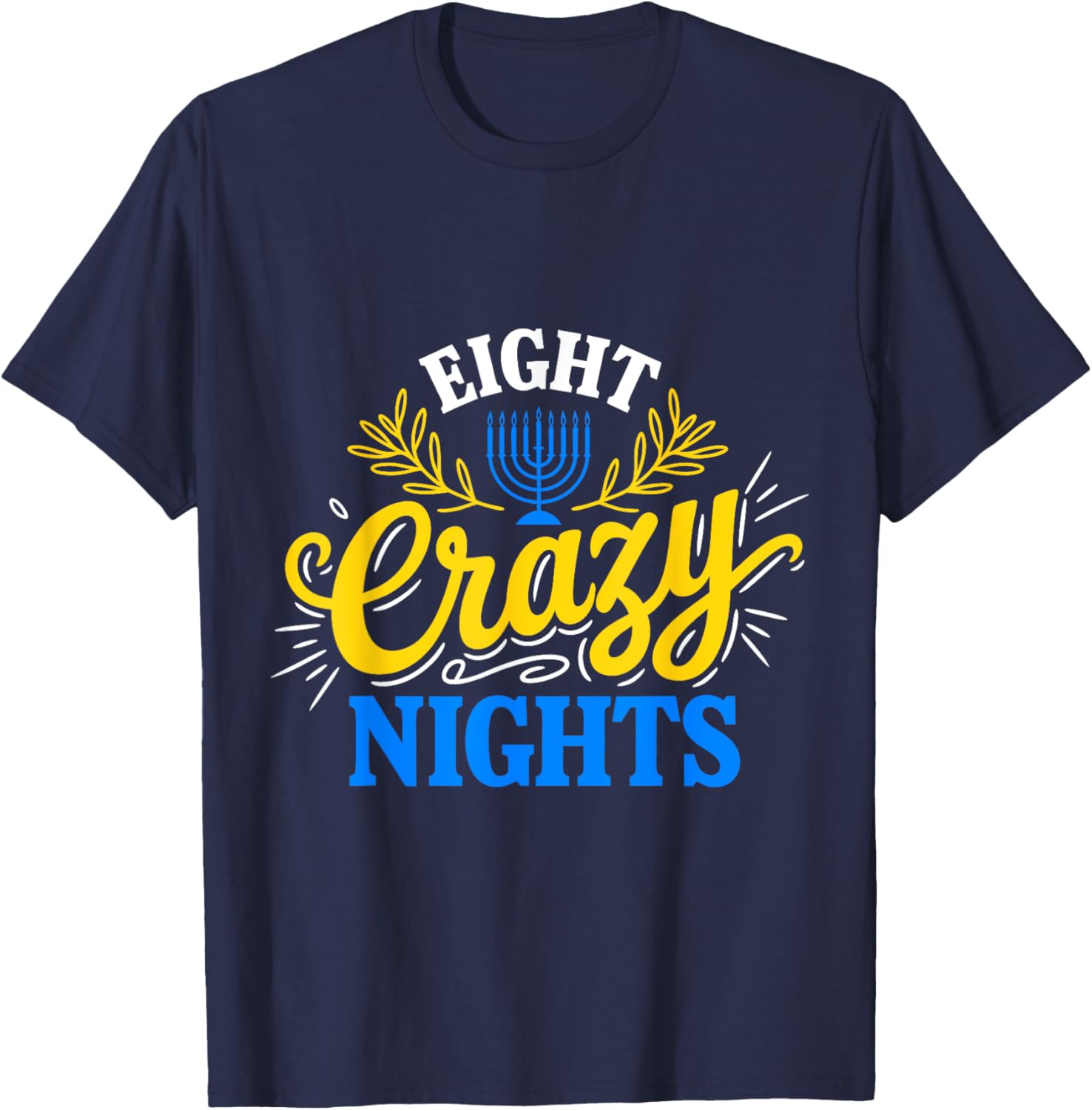 Funny Hanukkah 8 Eight Crazy Nights Jewish Chanukah Menorah T-Shirt - T-Shirt | Navy