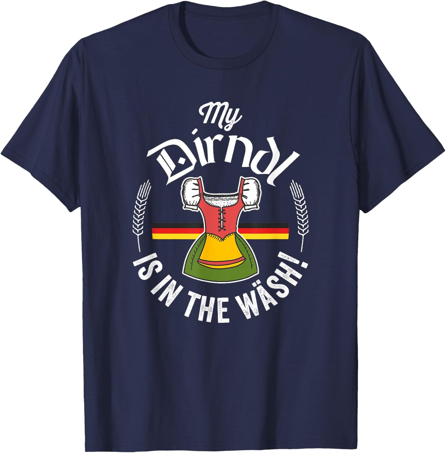 Funny Oktoberfest My Dirndl Is In The Wash T-Shirt - T-Shirt | Navy
