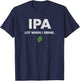 Funny IPA Lot When I Drink Drinking Beer Drinking T-Shirt - T-Shirt | Navy