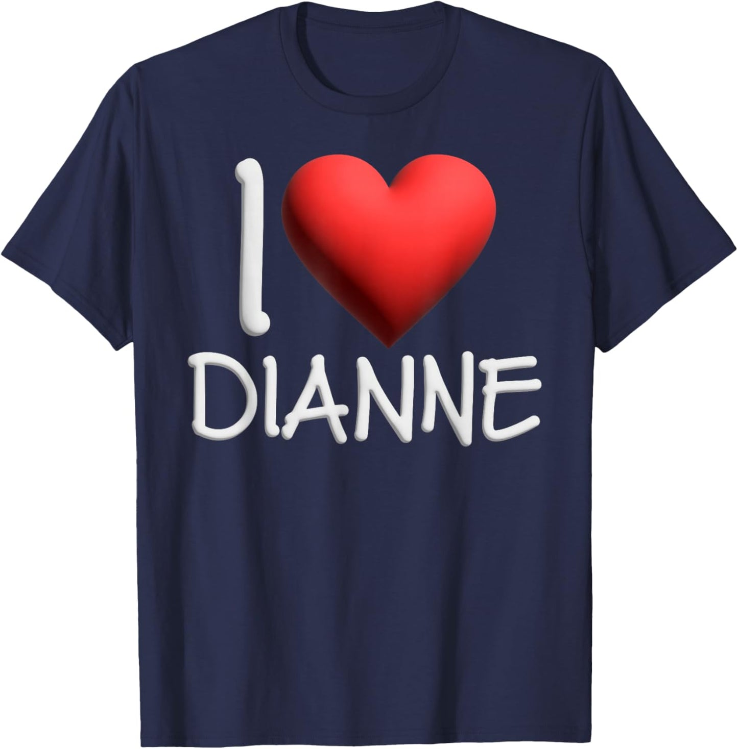 I Love Dianne Name Personalized Girl Woman Friend Heart T-Shirt - T-Shirt | Navy