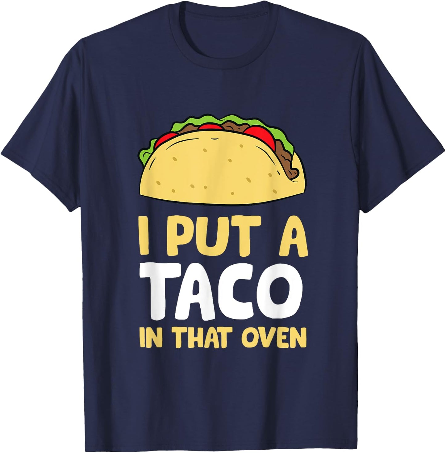 I Put A Taco In That Oven Pregnancy Men Cinco De Mayo Tacos T-Shirt - T-Shirt | Navy