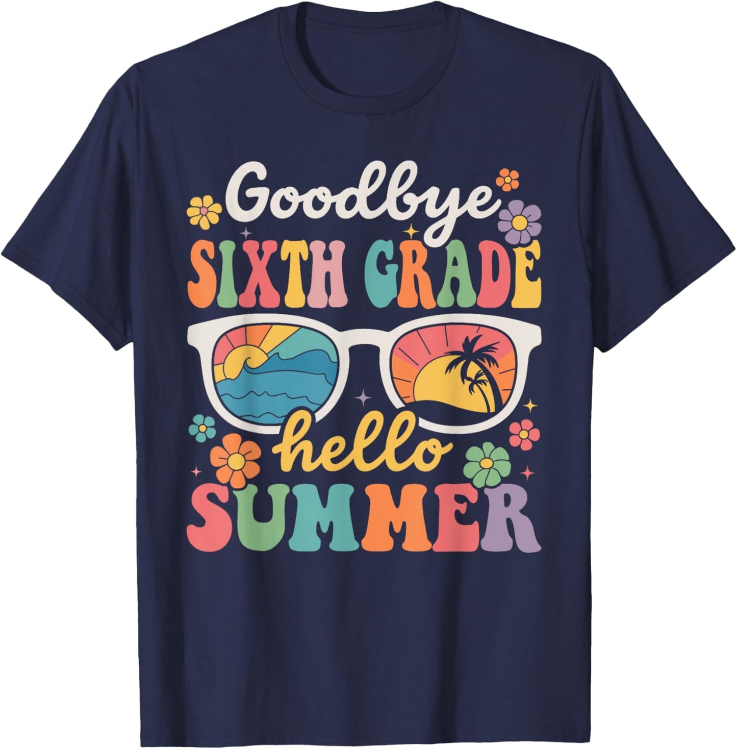 Goodbye Sixth Grade Hello Summer Last Day of School T-Shirt - T-Shirt | Navy