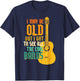 May Be Old Got To See Cool Band Guitar Rock Rocker Men Women T-Shirt - T-Shirt | Navy