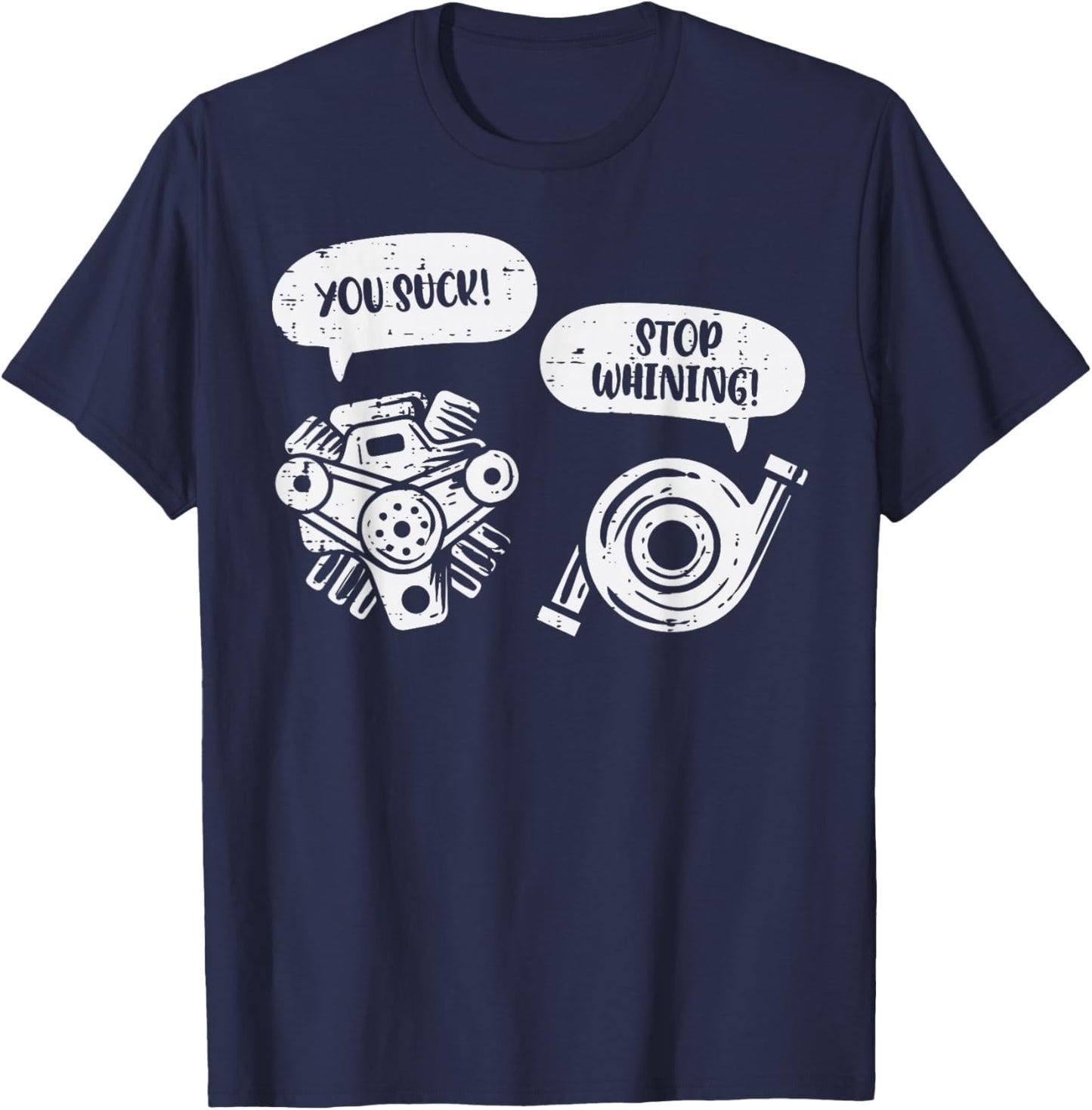 You Suck Stop Whining Engine Pun Funny Car Guy Mechanic Men T-Shirt - T-Shirt | Navy