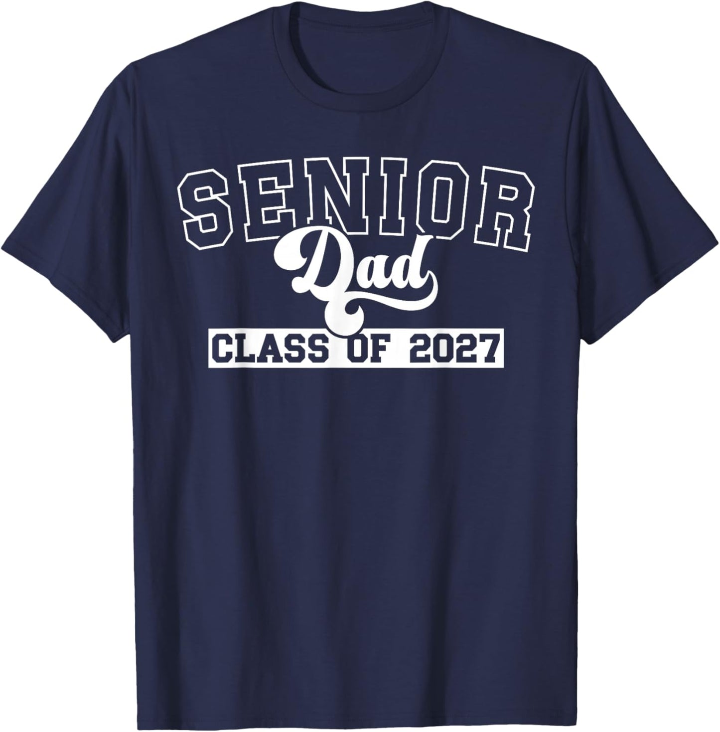 Senior Dad Class of 2027 Dad of 2027 Graduate Father T-Shirt - T-Shirt | Navy
