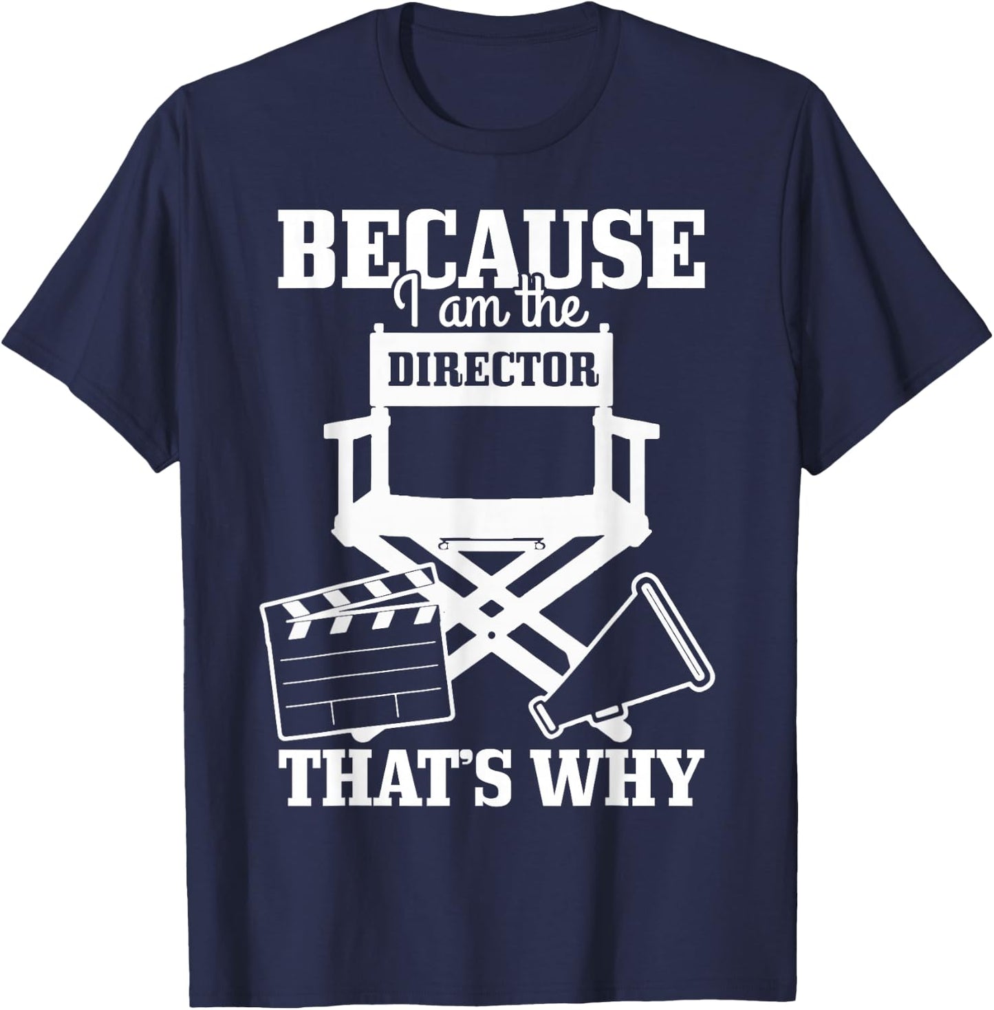 Because I'm The Director That's Why Filmmaker Director T-Shirt - T-Shirt | Navy