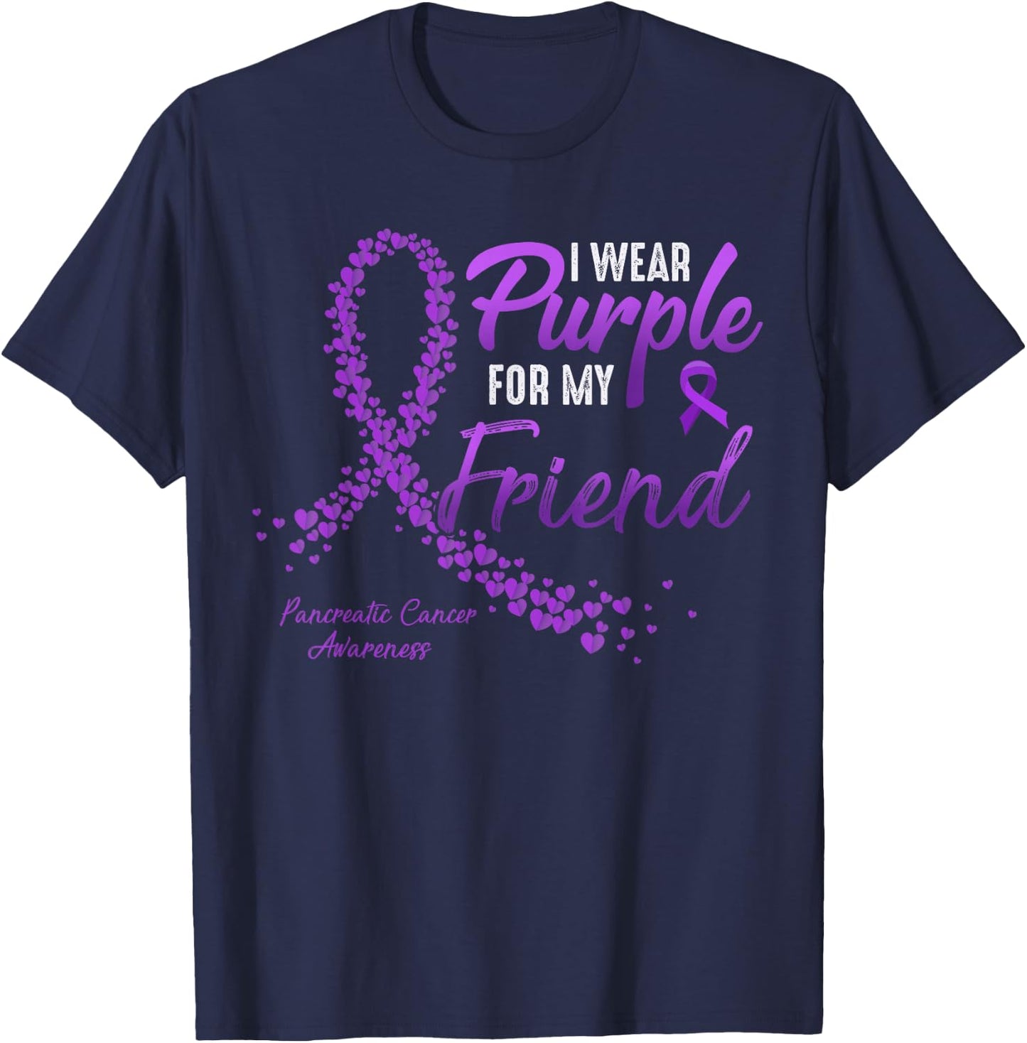 I Wear Purple For FRIEND Pancreatic Cancer Awareness gifts T-Shirt - T-Shirt | Navy