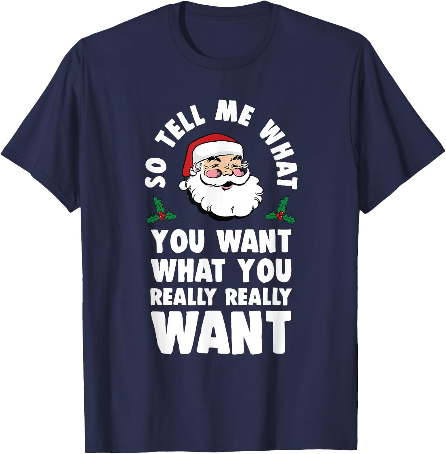 So Tell Me What You Want Funny Santa Parody T-Shirt - T-Shirt | Navy