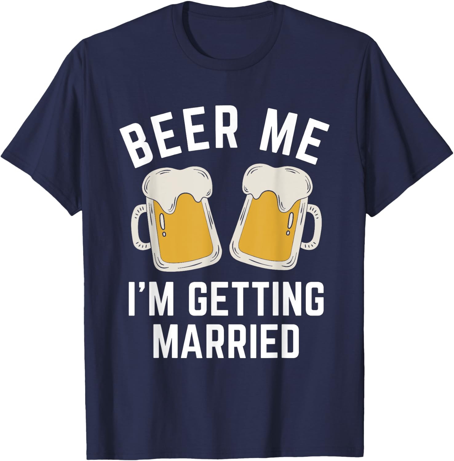 Beer Me I'm Getting Married Groom Groomsmen T-Shirt - T-Shirt | Navy