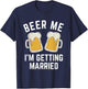 Beer Me I'm Getting Married Groom Groomsmen T-Shirt - T-Shirt | Navy