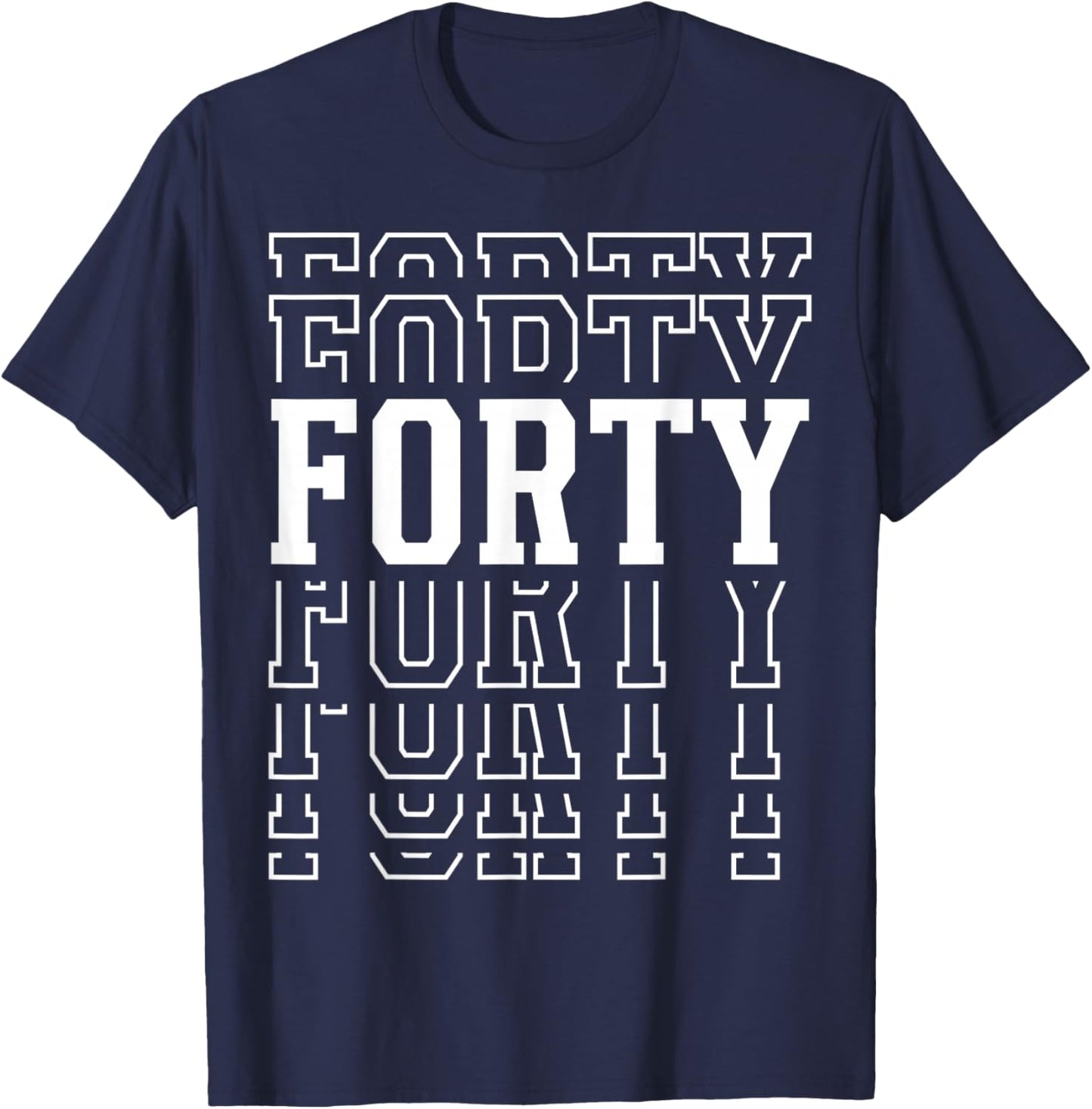 Forty 40th Birthday Layered Text 40 Year Old T-Shirt - T-Shirt | Navy