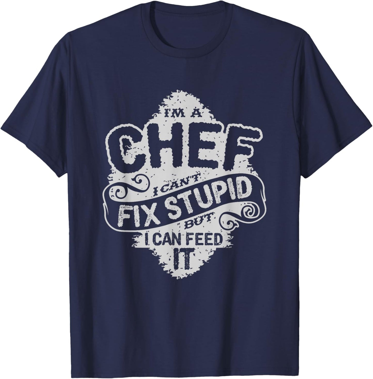 Funny Chef Quote | I'm A Chef Culinary Cook Gift T-Shirt - T-Shirt | Navy
