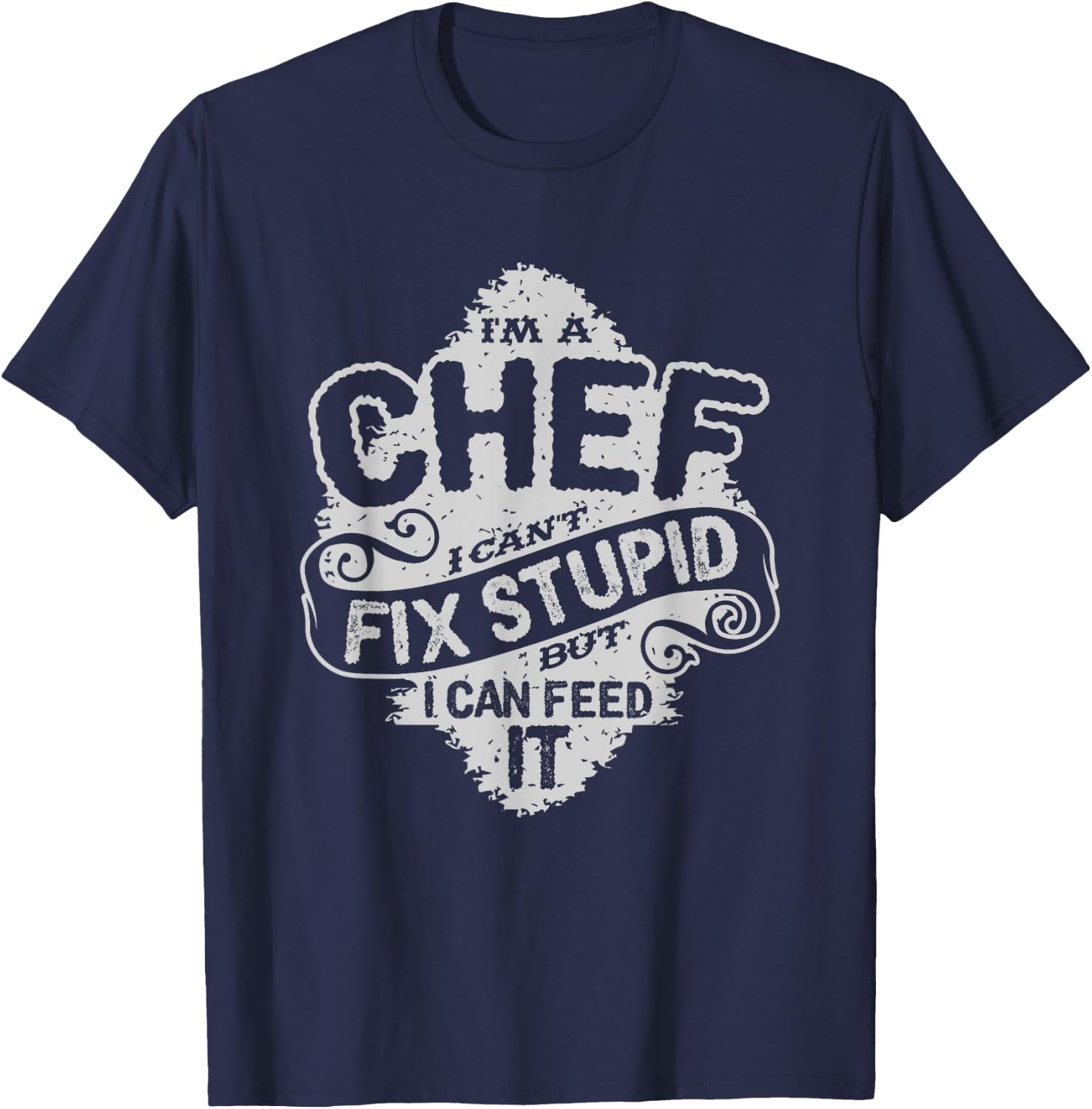 Funny Chef Quote | I'm A Chef Culinary Cook Gift T-Shirt - T-Shirt | Navy