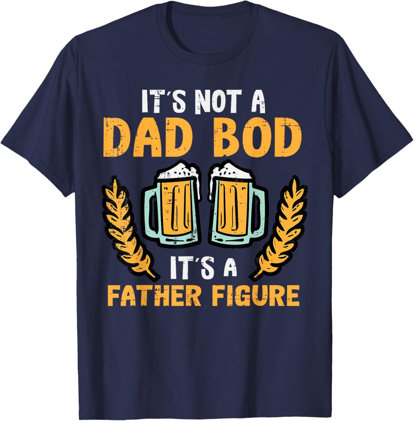 Fathers Day Its Not A Dad Bod Funny Papa Daddy Father Men T-Shirt - T-Shirt | Navy
