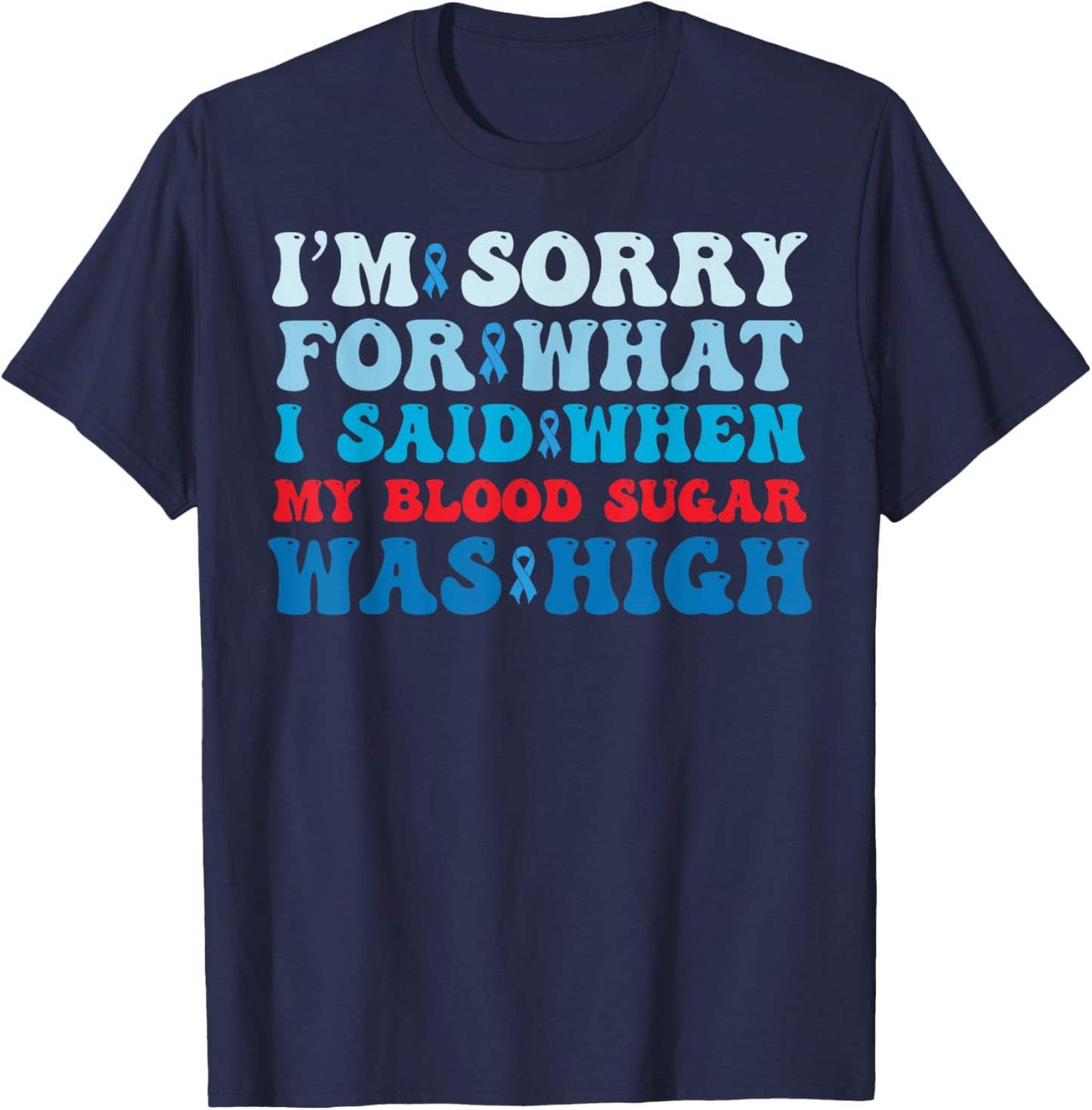 Sorry For What I Said When My Blood Sugar Was High Diabetes T-Shirt - T-Shirt | Navy