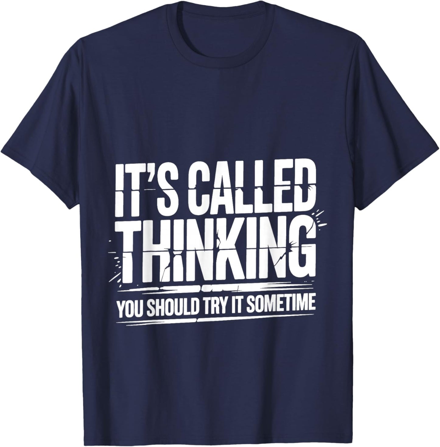 It's Called Thinking You Should Try It Sometime T-Shirt - T-Shirt | Navy