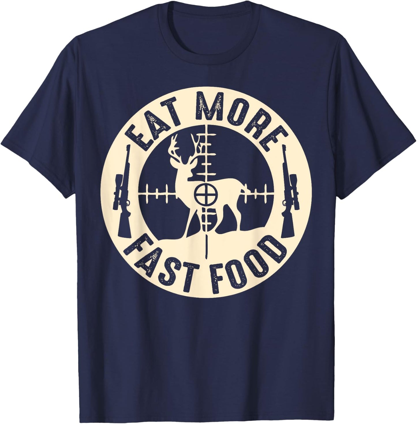 Funny Eat More Fast Food Deer Hunting, Gifts For Hunters T-Shirt - T-Shirt | Navy