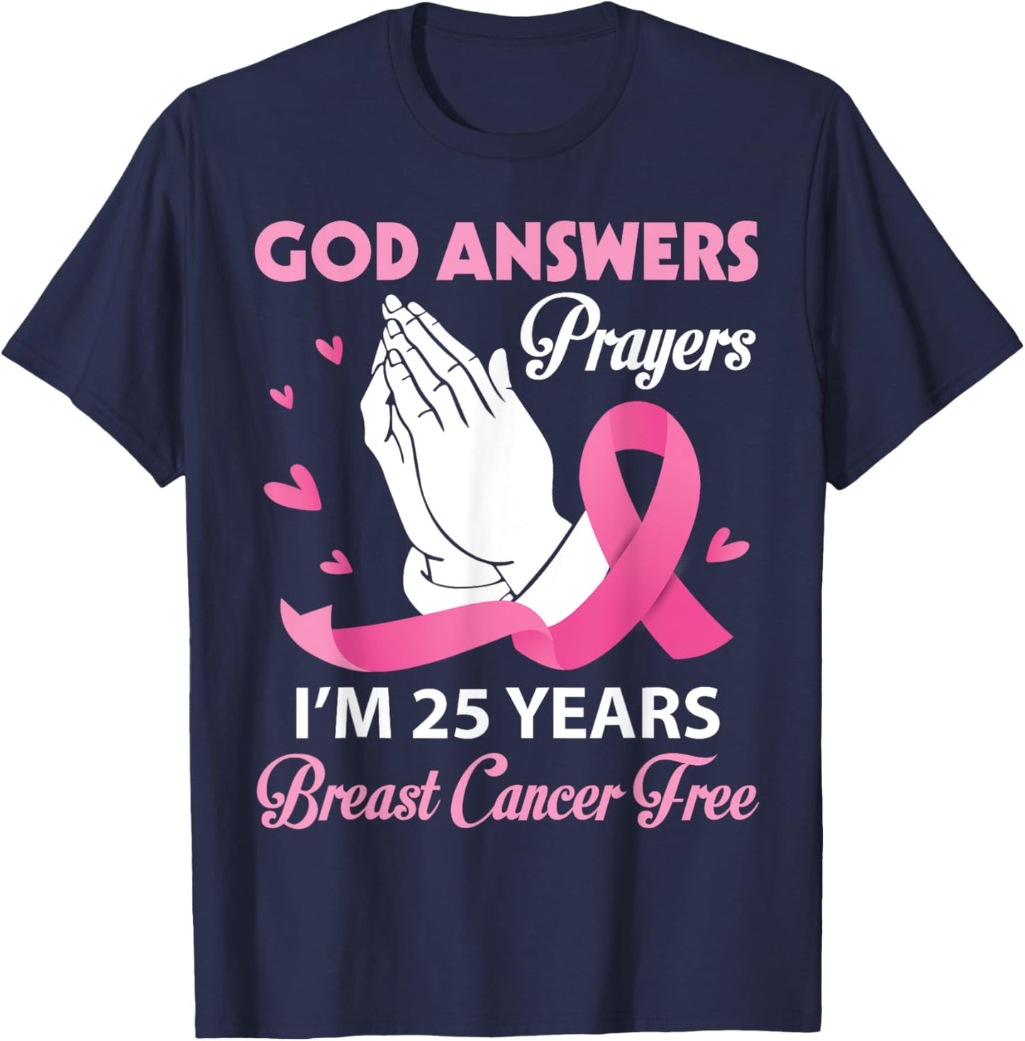 God Answers Prayers I'm 25 Years Breast Cancer Free Survivor T-Shirt - T-Shirt | Navy