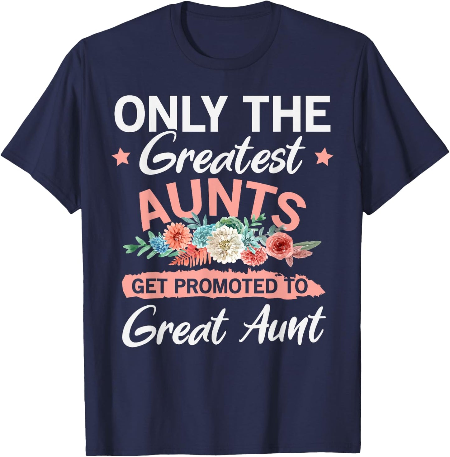Greatest Aunts Get Promoted To Great Aunt T-Shirt - T-Shirt | Navy