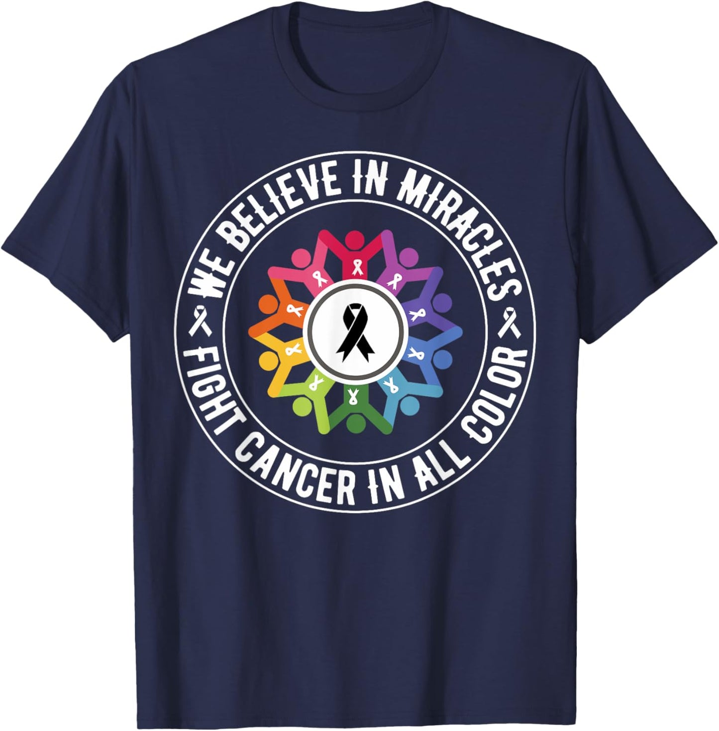 We Believe in Miracles Fight In All Color Support The Cancer T-Shirt - T-Shirt | Navy