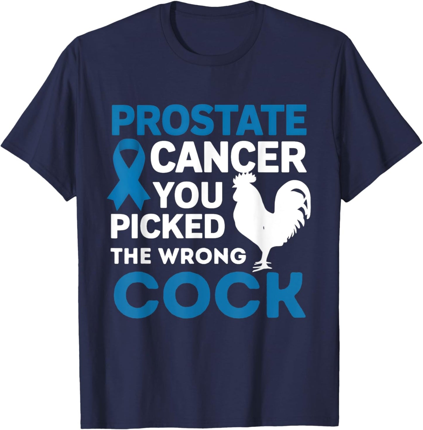 Prostate Cancer You Picked The Wrong Cock Funny T-Shirt - T-Shirt | Navy