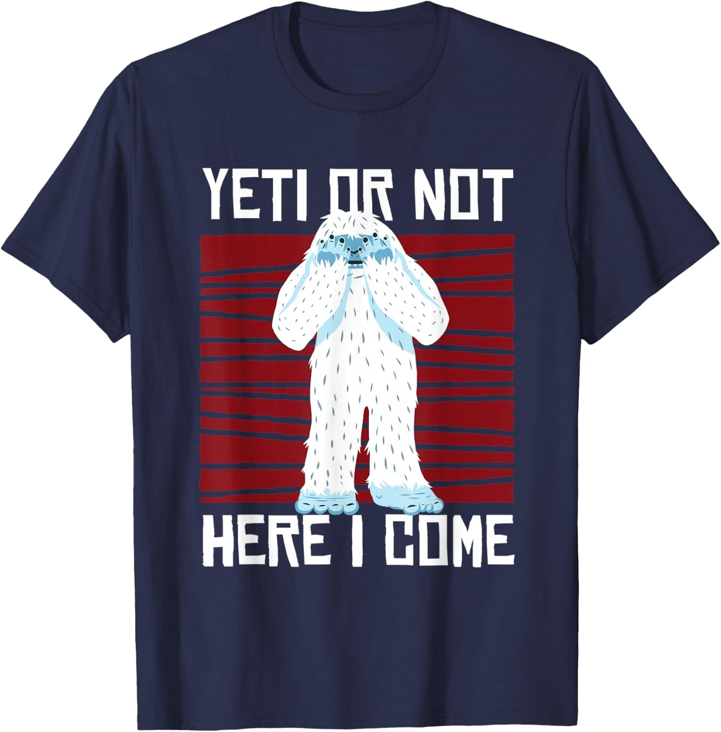Yeti Or Not Here I Come I Bigfoot Hiking Outdoor Mountain T-Shirt - T-Shirt | Navy