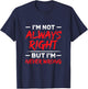 I'm Not Always Right But I'm Never Wrong Funny Sarcasm T-Shirt - T-Shirt | Navy