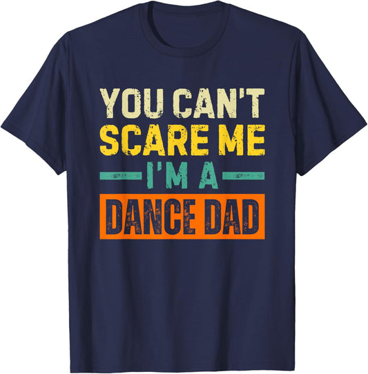 Dance Dad Halloween You Can't Scare Me T-Shirt - T-Shirt | Navy