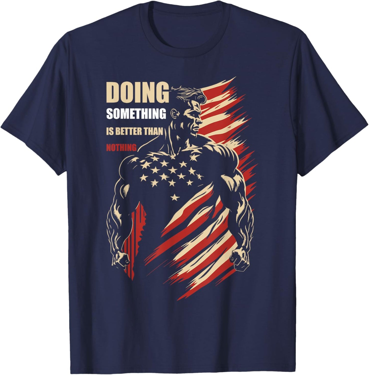 Motivational Doing Something Is Better Than Nothing T-Shirt - T-Shirt | Navy