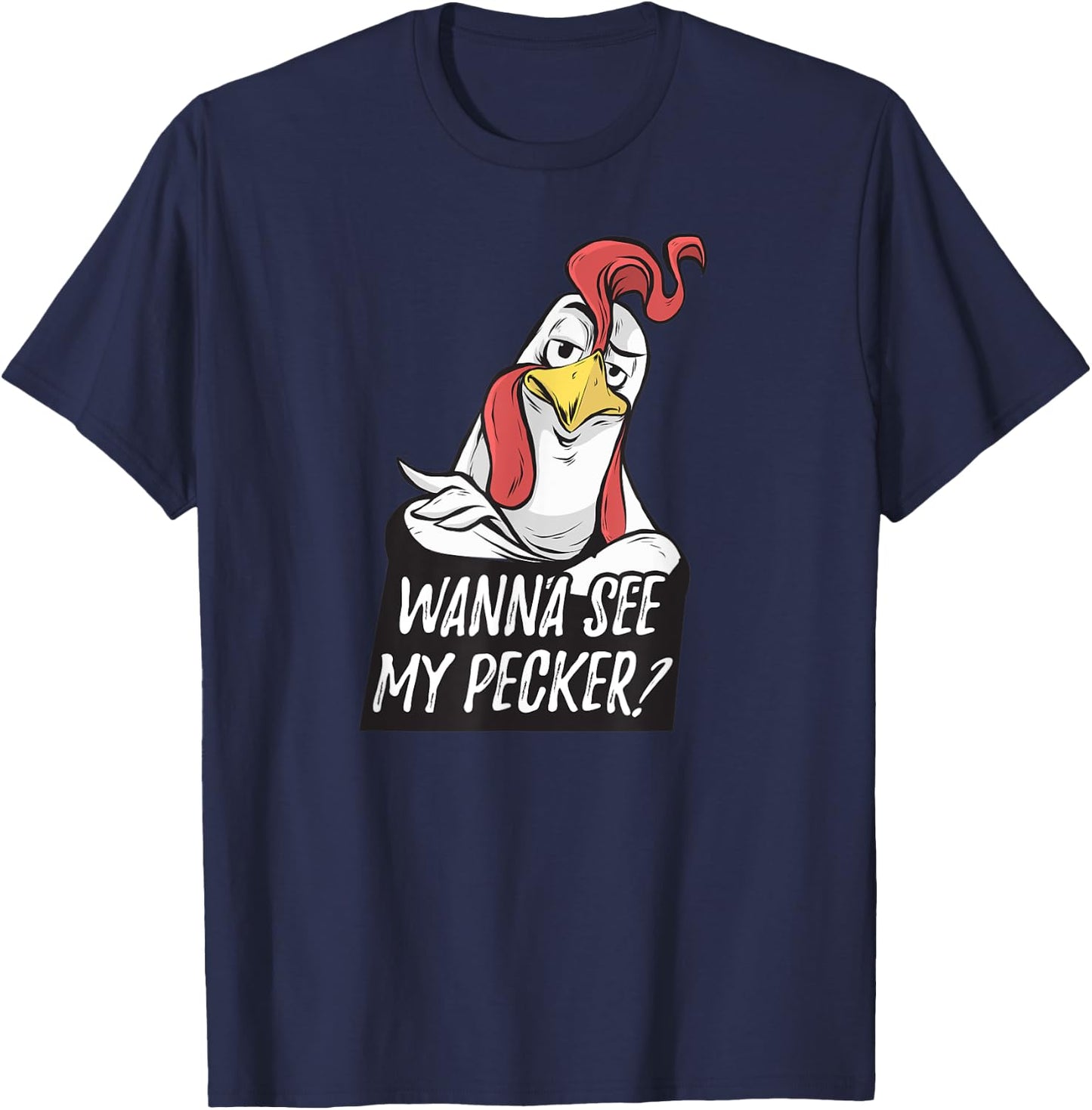 Want to see my pecker – Funny chicken farmer chicken lover T-Shirt - T-Shirt | Navy