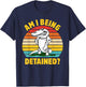 Am I Being Detained? Funny Retro Vintage T-Shirt - T-Shirt | Navy
