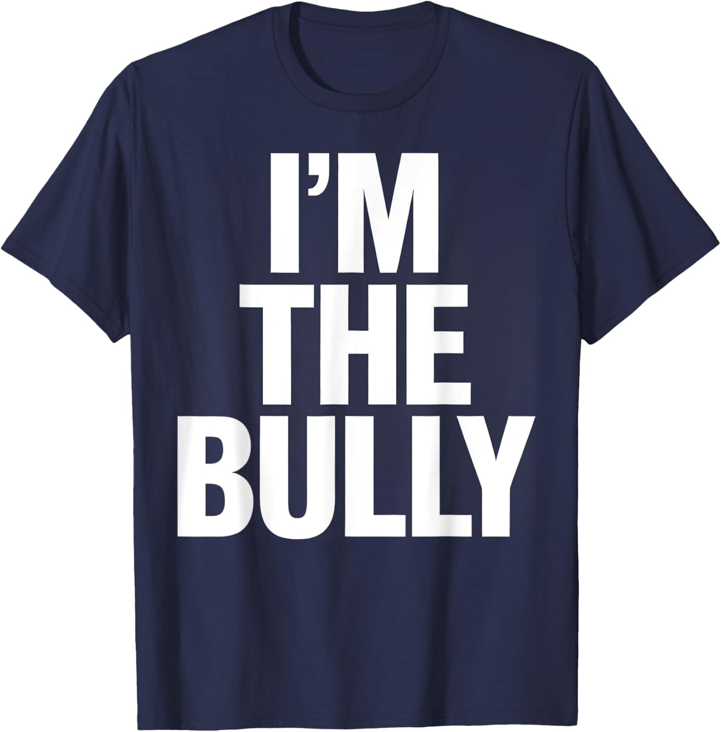 I'm The Bully Funny Graphic Design T-Shirt - T-Shirt | Navy