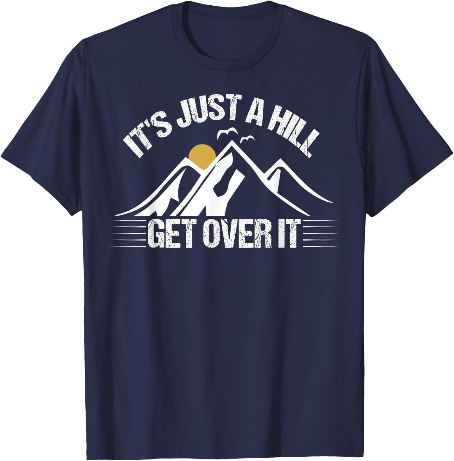 Its Just A Hill Get Over It T-Shirt - T-Shirt | Navy