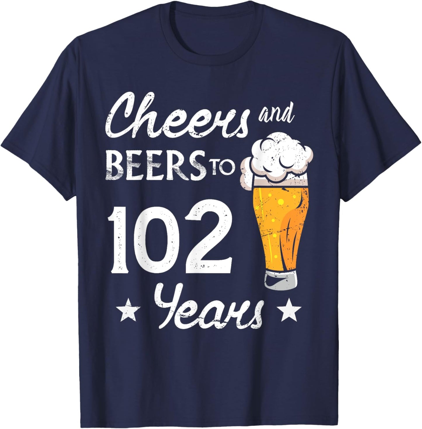Cheers And Beers to 102 years anniversary 102nd Birthday T-Shirt - T-Shirt | Navy