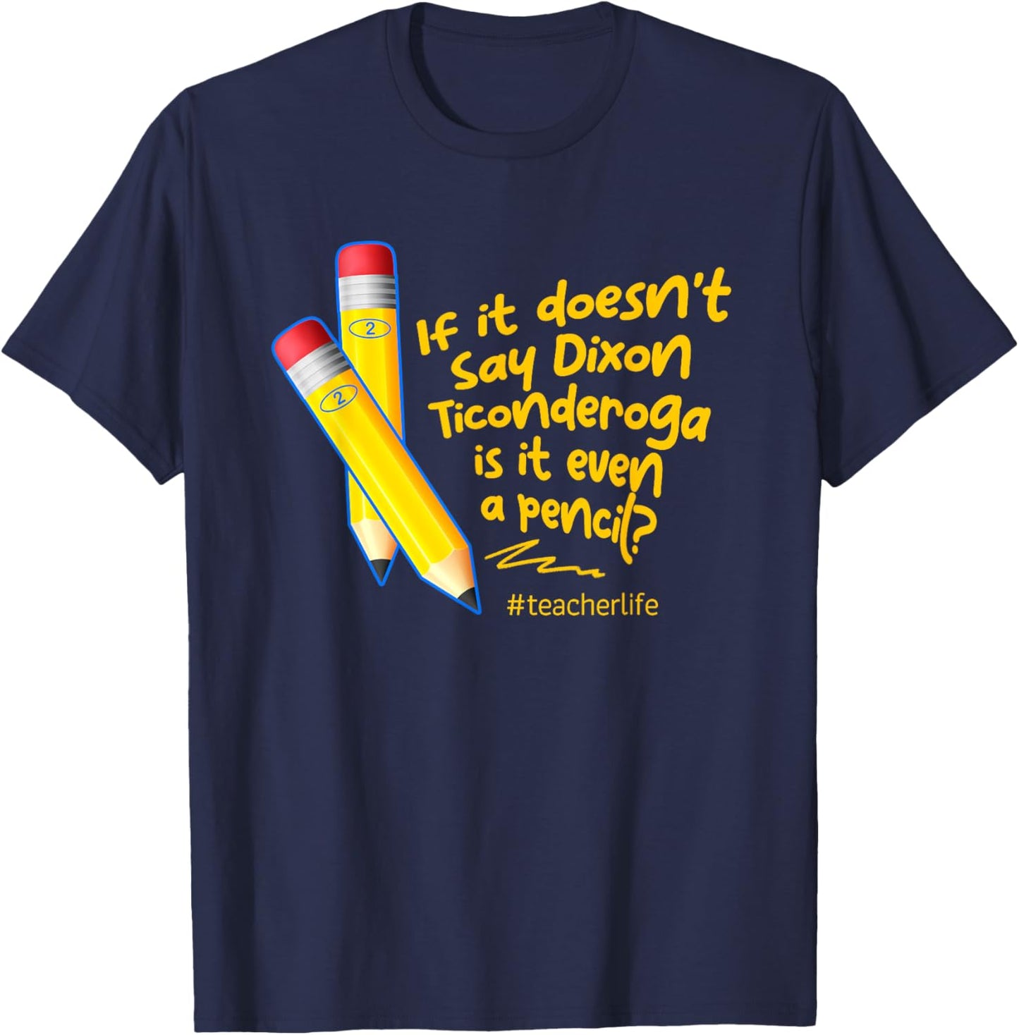 If It Doesn't Say Dixon Ticonderoga Is It Even A Pencil T-Shirt - T-Shirt | Navy