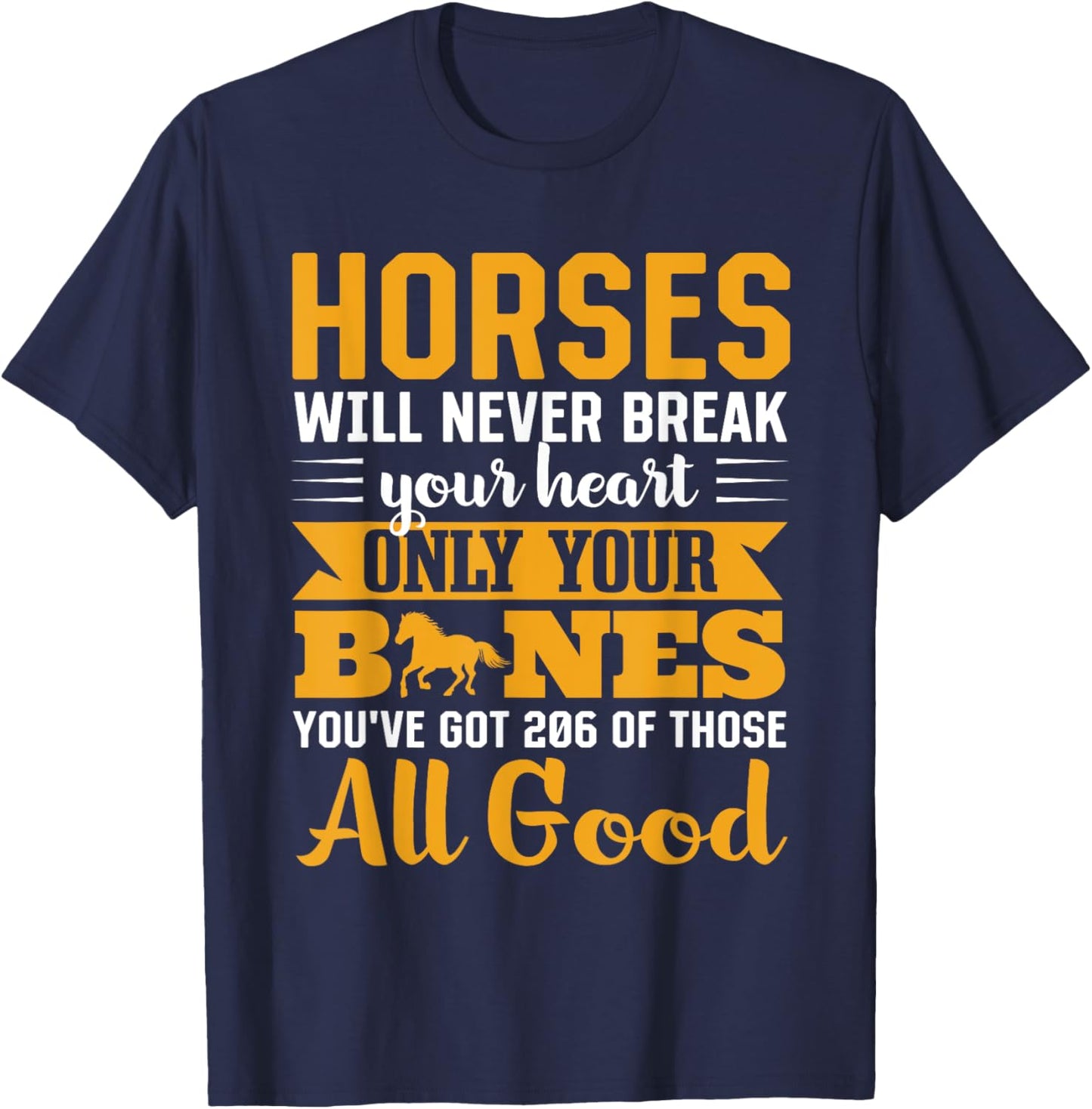 Horses Will Never Break Your Heart Only Your Bones T-Shirt - T-Shirt | Navy