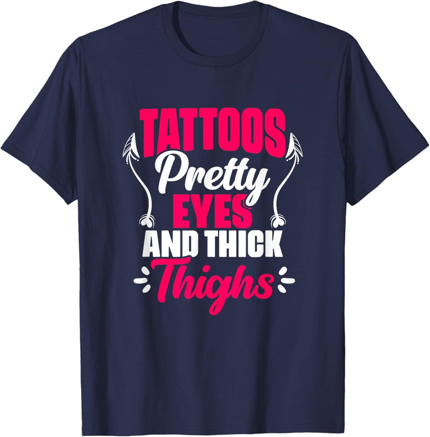 Tattoos Pretty Eyes Thick Thighs Gym Humor Women Thick Thigh T-Shirt - T-Shirt | Navy