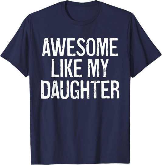 Awesome Like My Daughter Shirt Funny Men Dad Father's Day T-Shirt - T-Shirt | Navy