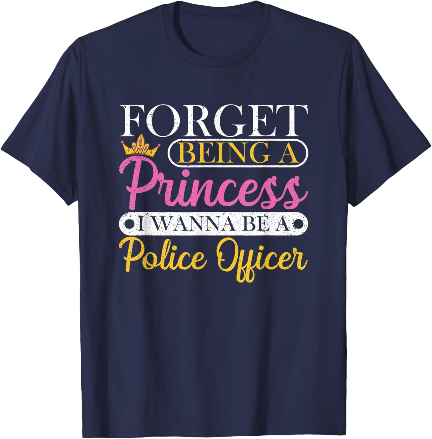 Forget Princess I Want To Be A Police Officer Future Cop T-Shirt - T-Shirt | Navy