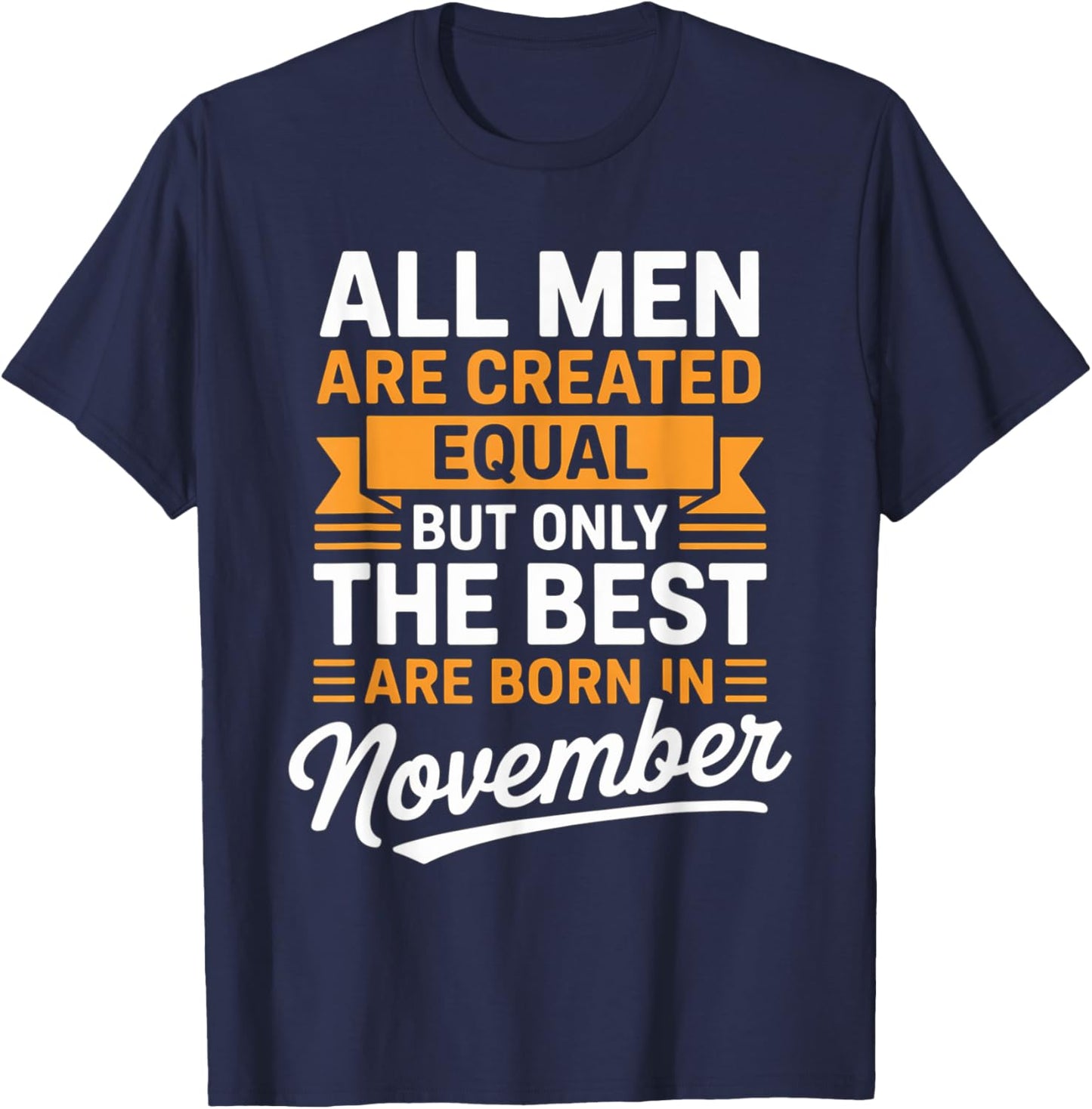 All Men are Created Equal The Best Born November Birthday T-Shirt - T-Shirt | Navy