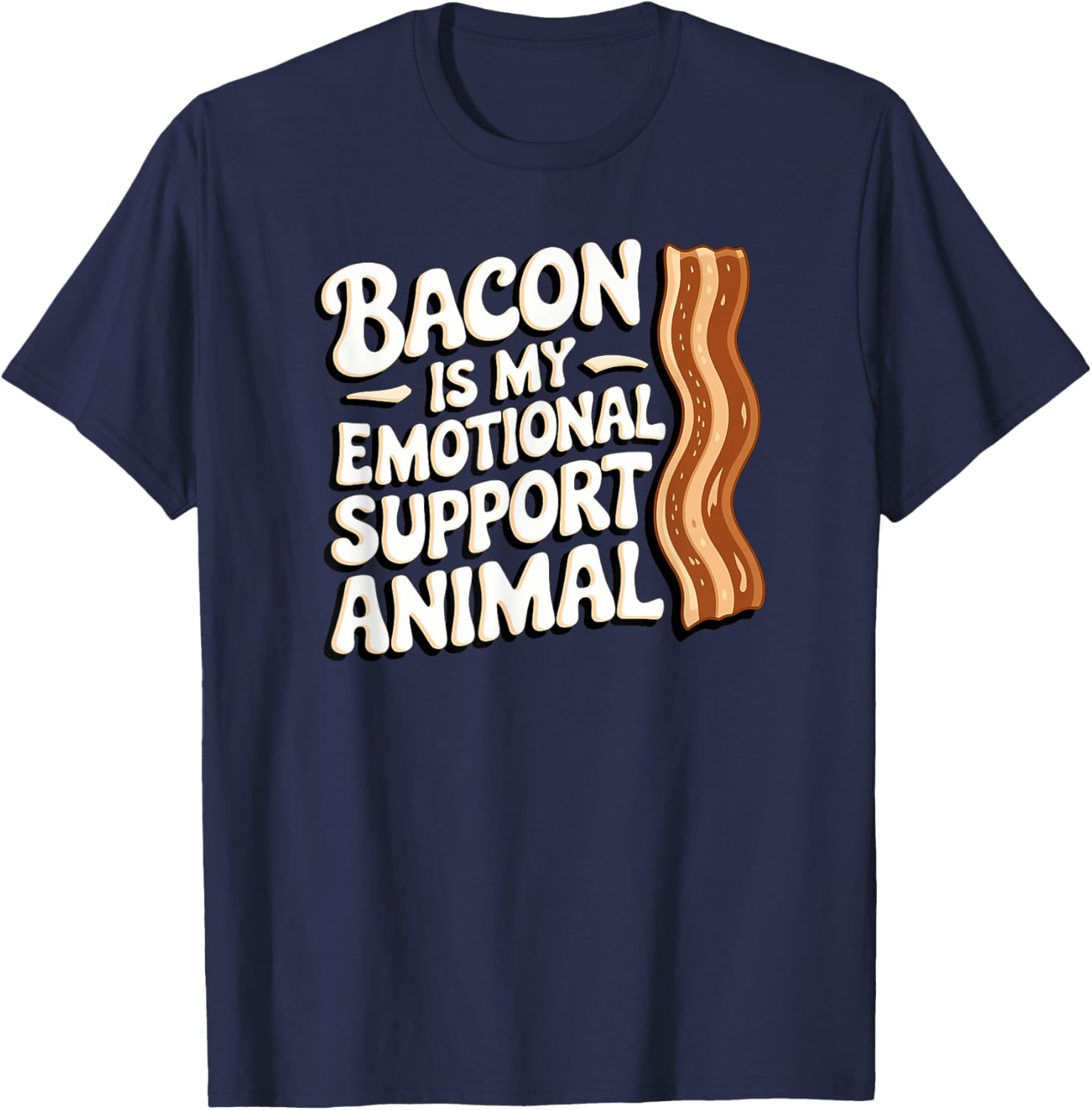 Bacon Is My Emotional Support Animal, Funny Bacon T-Shirt - T-Shirt | Navy