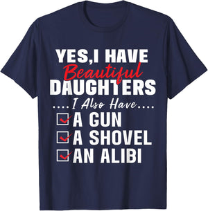 Humorous Dad with a Protective Message Yes I Have Beautiful Daughters And A Gun and An Alibi , Small, Black T-Shirt - T-Shirt | Navy