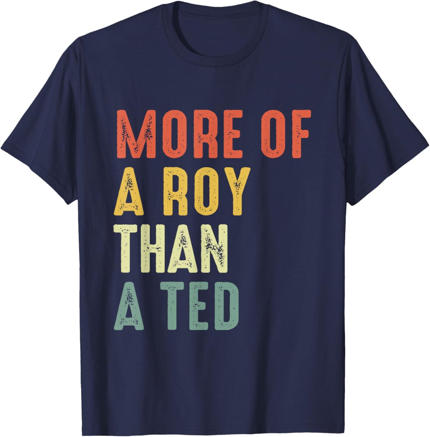 More Of A-Roy Than A-Ted Funny Football Soccer Fans T-Shirt - T-Shirt | Navy