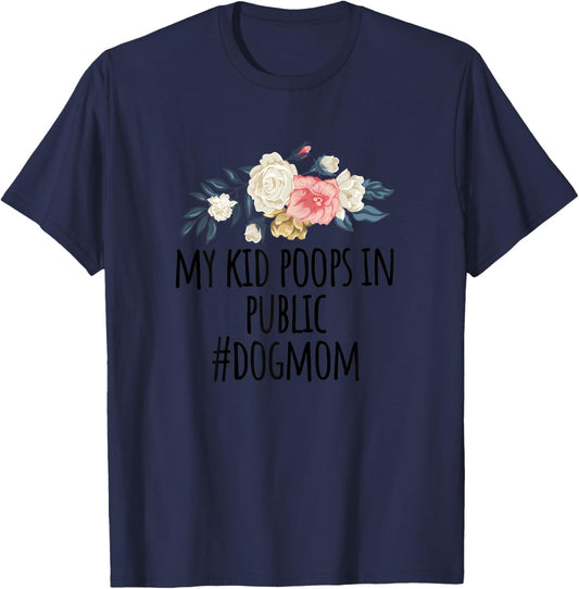 Flowers illustration Funny My Kid Poops In Public #dogmom T-Shirt - T-Shirt | Navy