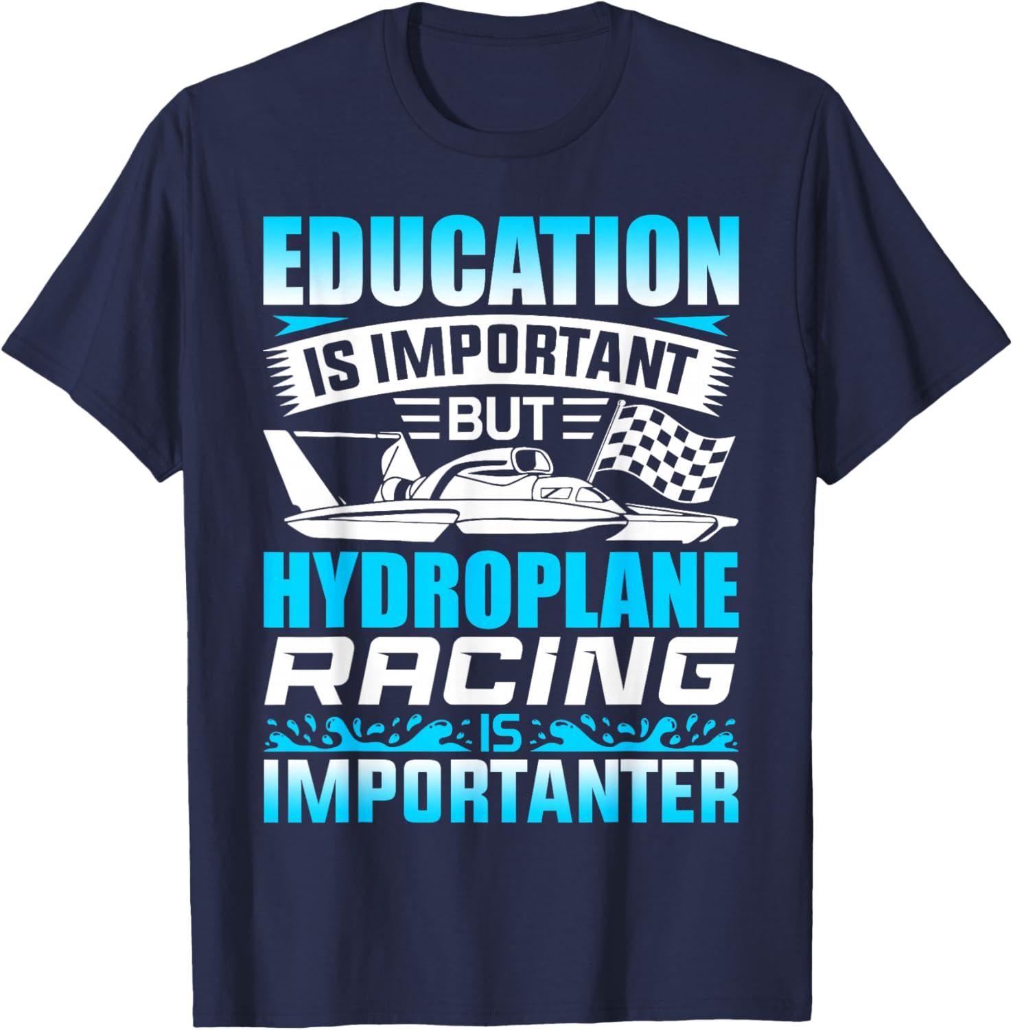 Education Is Important But Hydroplane Racing Is Importanter T-Shirt - T-Shirt | Navy