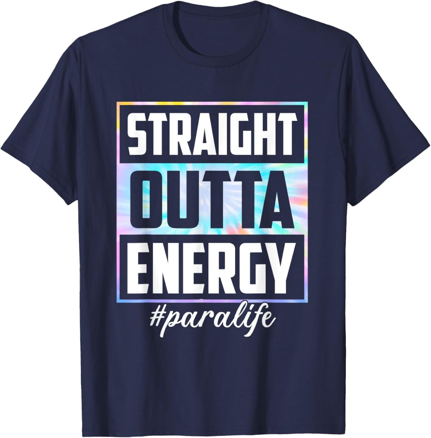 Tie Dye Straight Outta Energy Funny Para Life T-Shirt - T-Shirt | Navy
