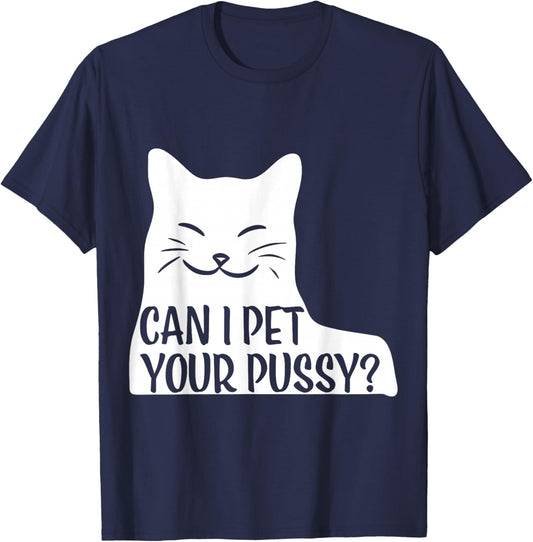 Can I Pet Your Pussy? T-Shirt - T-Shirt | Navy
