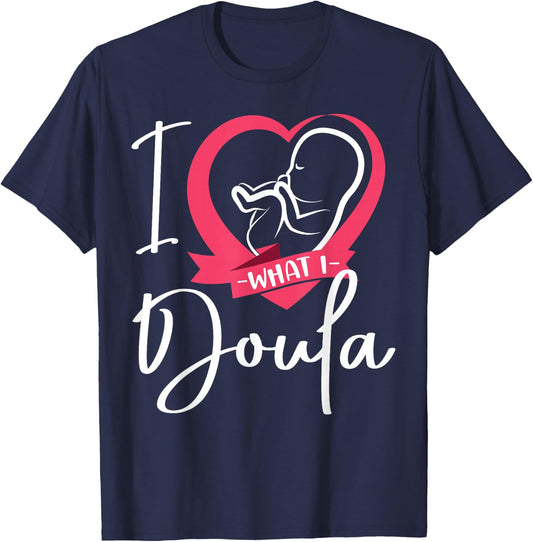 Doula Birth Worker Heart I Love What I Doula T-Shirt - T-Shirt | Navy