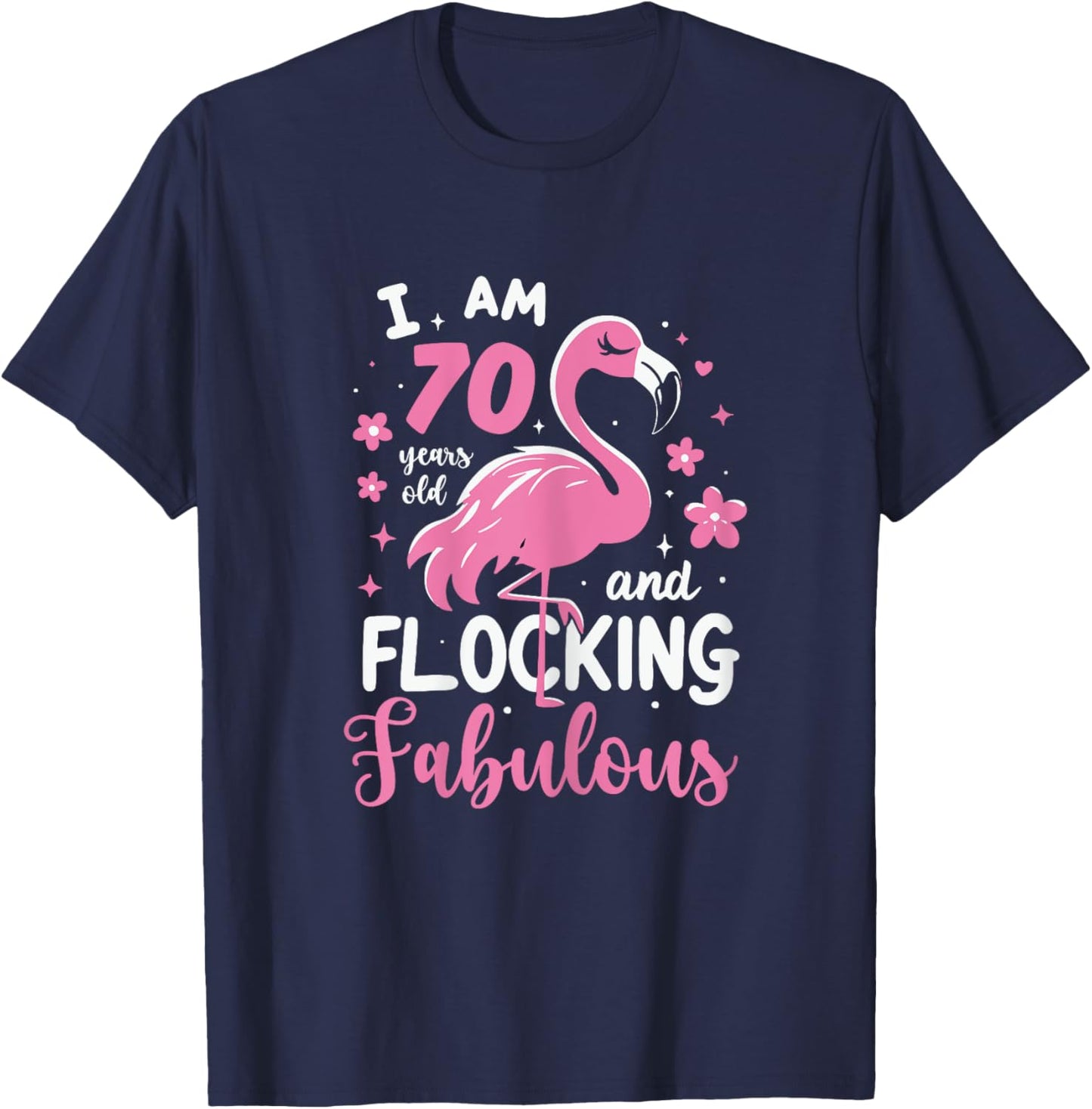 70 Years Old Flocking Fabulous 70th Birthday Flamingo T-Shirt - T-Shirt | Navy