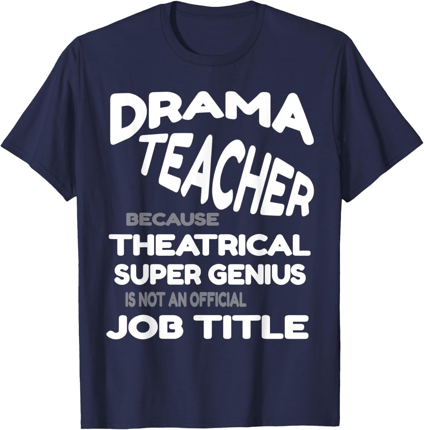 Drama Teacher because Theatrical Super Genius Funny T-Shirt - T-Shirt | Navy